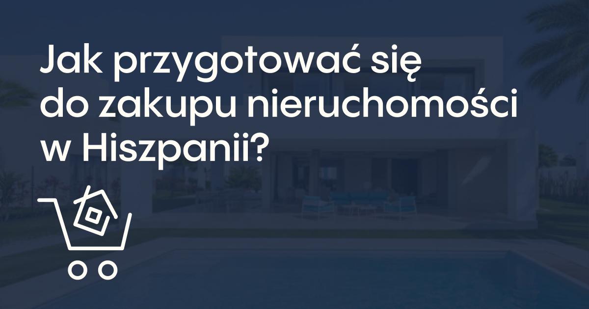 Jak przygotować się do zakupu nieruchomości w Hiszpanii?